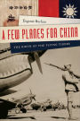 A Few Planes for China: The Birth of the Flying Tigers