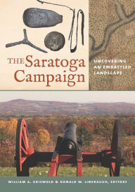 Title: The Saratoga Campaign: Uncovering an Embattled Landscape, Author: William A. Griswold