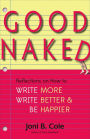Good Naked: Reflections on How to Write More, Write Better, and Be Happier