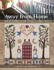 Title: Away from Home: Quilts Inspired by the Lowell Factory Girls, Author: Nancy Rink