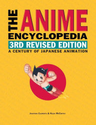 Title: The Anime Encyclopedia, 3rd Revised Edition: A Century of Japanese Animation, Author: Jonathan Clements