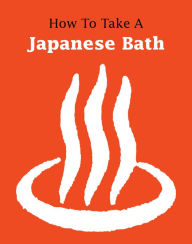 Title: How to Take a Japanese Bath, Author: Leonard Koren