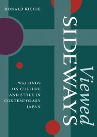 Title: Viewed Sideways: Writings on Culture and Style in Contemporary Japan, Author: Donald Richie