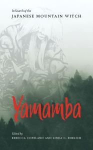 Title: Yamamba: In Search of the Japanese Mountain Witch, Author: Rebecca Copeland