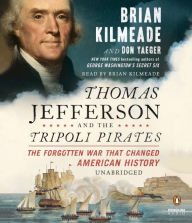 Thomas Jefferson and the Tripoli Pirates: The Forgotten War That Changed American History