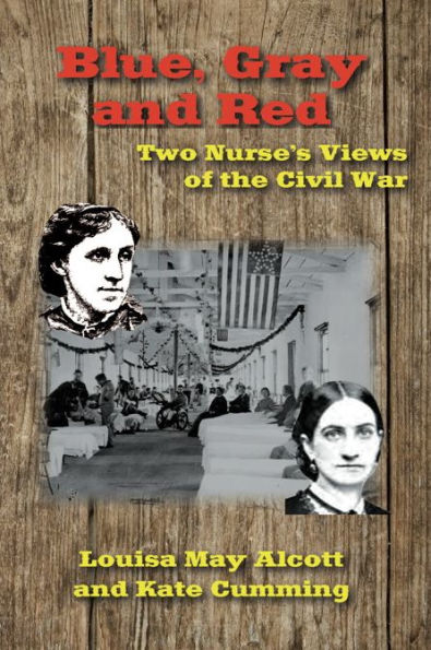 Blue, Gray and Red: Two Nurse's Views of the Civil War