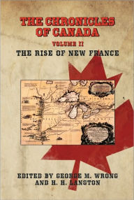Title: THE CHRONICLES OF CANADA: Volume II - The Rise of New France, Author: George M. Wrong