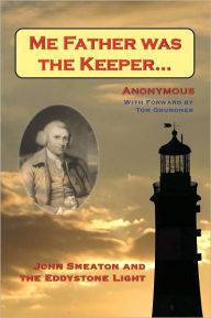 Title: Me Father was the Keeper: John Smeaton and the Eddystone Light, Author: Anonymous