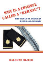 WHY IS A COLONEL CALLED A KERNAL? The Origin of American Ranks and Insignia