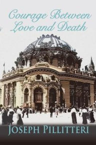Title: Courage Between Love and Death, Author: Joseph Pillitteri