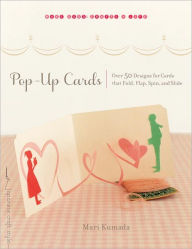 Pop-Up Cards: Over 50 Designs for Cards That Fold, Flap, Spin, and Slide