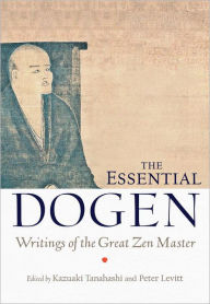 Title: The Essential Dogen: Writings of the Great Zen Master, Author: Zen Master Dogen