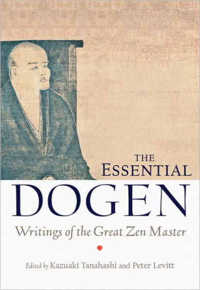 The Essential Dogen: Writings of the Great Zen Master