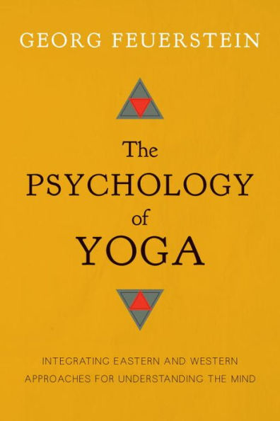 The Psychology of Yoga: Integrating Eastern and Western Approaches for Understanding the Mind