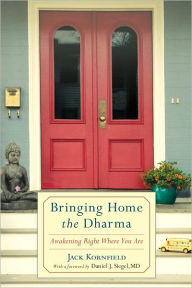 Title: Bringing Home the Dharma: Awakening Right Where You Are, Author: Jack Kornfield