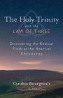 The Holy Trinity and the Law of Three: Discovering the Radical Truth at the Heart of Christianity