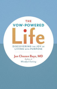 Title: The Vow-Powered Life: A Simple Method for Living with Purpose, Author: Jan Chozen Bays