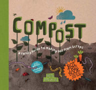 Title: Compost: A Family Guide to Making Soil from Scraps, Author: Ben Raskin