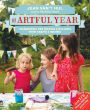 The Artful Year: Celebrating the Seasons and Holidays with Crafts and Recipes--Over 175 Family- Friendly Activities