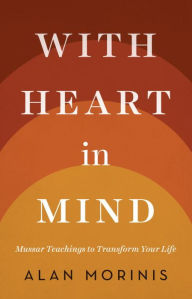 Title: With Heart in Mind: Mussar Teachings to Transform Your Life, Author: Alan Morinis
