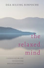 The Relaxed Mind: A Seven-Step Method for Deepening Meditation Practice