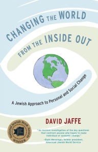 Title: Changing the World from the Inside Out: A Jewish Approach to Personal and Social Change, Author: David Jaffe