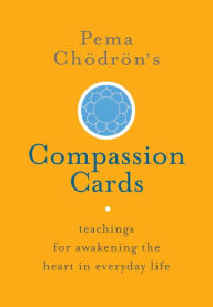 Title: Pema Chödrön's Compassion Cards: Teachings for Awakening the Heart in Everyday Life, Author: Pema Chodron