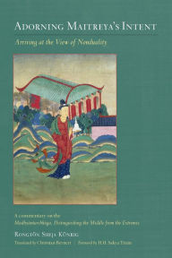 Title: Adorning Maitreya's Intent: Arriving at the View of Nonduality, Author: Rongton Sheja Kunrig