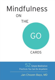 Title: Mindfulness on the Go Cards: 52 Simple Meditation Practices You Can Do Anywhere, Author: Jan Chozen Bays