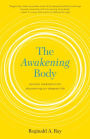The Awakening Body: Somatic Meditation for Discovering Our Deepest Life