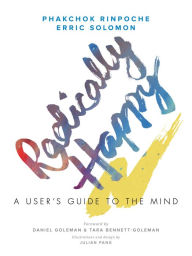 Title: Radically Happy: A User's Guide to the Mind, Author: Phakchok Rinpoche