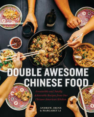 Title: Double Awesome Chinese Food: Irresistible and Totally Achievable Recipes from Our Chinese-American Kitchen, Author: Margaret Li