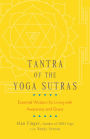Tantra of the Yoga Sutras: Essential Wisdom for Living with Awareness and Grace