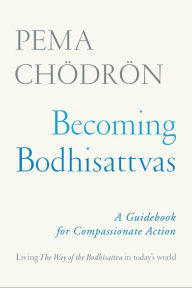 Title: Becoming Bodhisattvas: A Guidebook for Compassionate Action, Author: Pema Chödrön