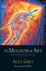 Title: The Mission of Art: 20th Anniversary Edition, Author: Alex Grey