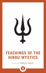 Title: Teachings of the Hindu Mystics, Author: Andrew Harvey