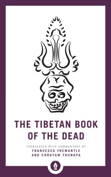 The Tibetan Book of the Dead: The Great Liberation through Hearing in the Bardo