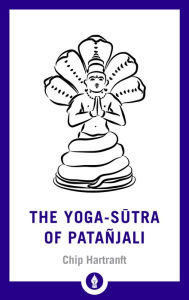 Title: The Yoga-Sutra of Patanjali: A New Translation with Commentary, Author: Chip Hartranft