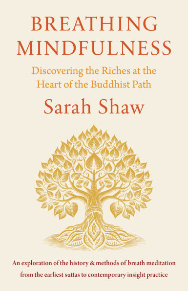 Breathing Mindfulness: Discovering the Riches at the Heart of the Buddhist Path
