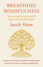 Breathing Mindfulness: Discovering the Riches at the Heart of the Buddhist Path