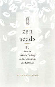 Free audio books in spanish to download Zen Seeds: 60 Essential Buddhist Teachings on Effort, Gratitude, and Happiness