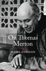 Title: On Thomas Merton, Author: Mary Gordon