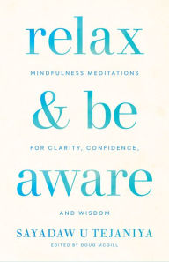 Free download textbooks pdf Relax and Be Aware: Mindfulness Meditations for Clarity, Confidence, and Wisdom by Sayadaw U Tejaniya, Doug McGill