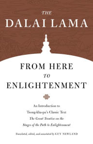 Title: From Here to Enlightenment: An Introduction to Tsong-kha-pa's Classic Text <i>The Great Treatise on the Stages of the Path to Enlightenment</i>, Author: H.H. the Fourteenth Dalai Lama
