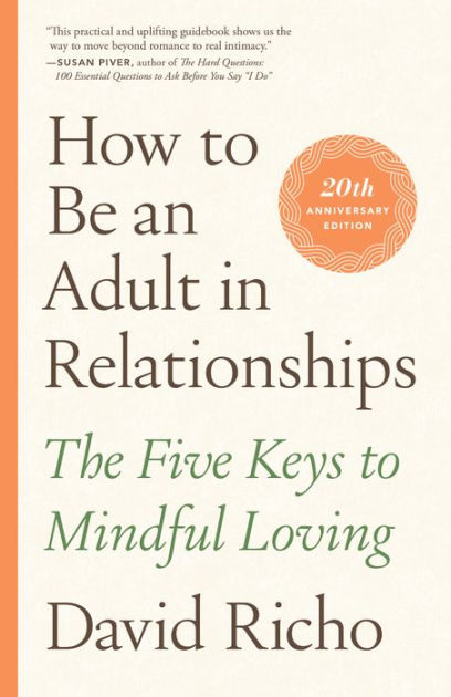 How to Be an Adult in Relationships: The Five Keys to Mindful Loving [Book]