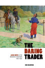 The Daring Trader: Jacob Smith in the Michigan Territory, 1802-1825