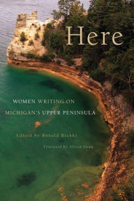 Title: Here: Women Writing on Michigan's Upper Peninsula, Author: Ronald Riekki