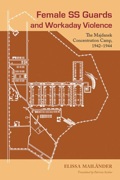 Female SS Guards and Workaday Violence: The Majdanek Concentration Camp, 1942-1944