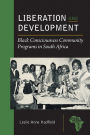 Liberation and Development: Black Consciousness Community Programs in South Africa