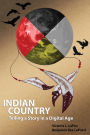 Indian Country: Telling a Story in a Digital Age